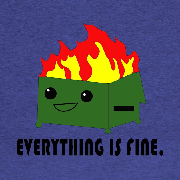 Everything is Fine - Funny Dumpster Fire Meme by blacckstoned